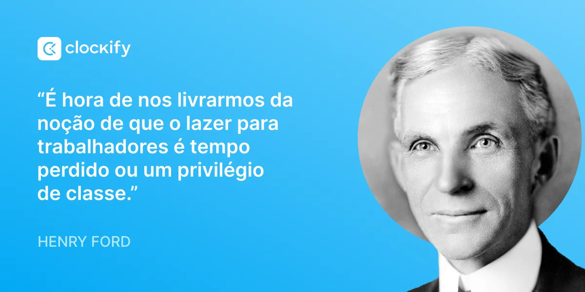 Citação de Henry Ford sobre a jornada de trabalho de 8 horas