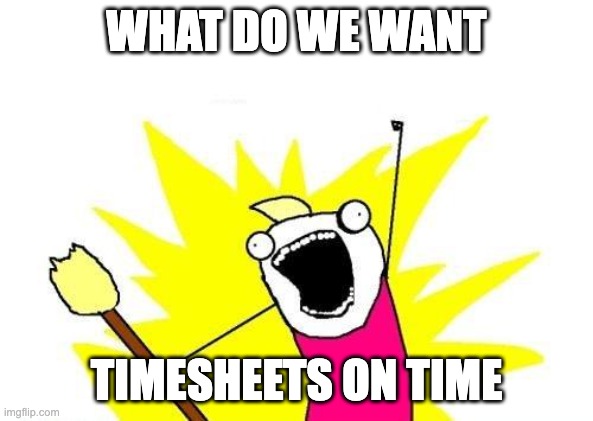 26 We want timesheets on time meme