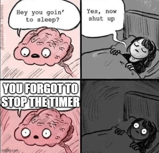 6 You forgot to stop the timer meme