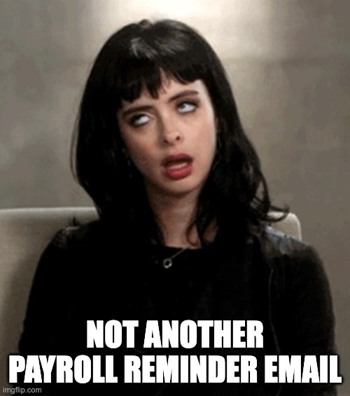 10 Not another payroll reminder meme