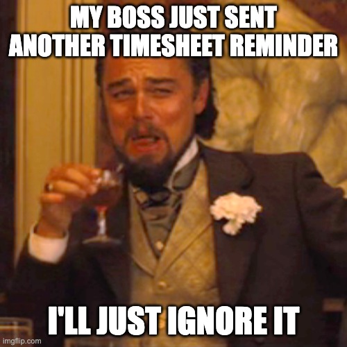 11.Ignoring timesheet reminders meme