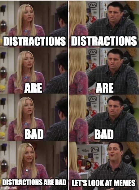 22 Distractions are bad meme