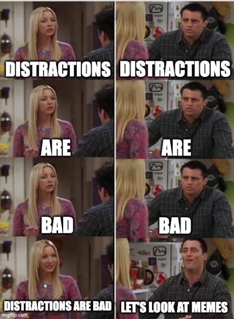 Distractions are bad meme