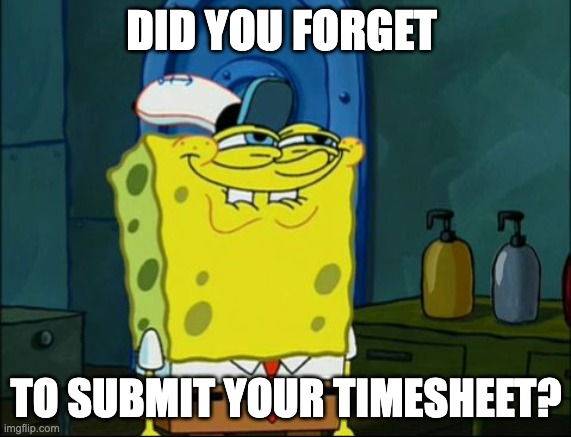 You forgot to submit your timesheet meme