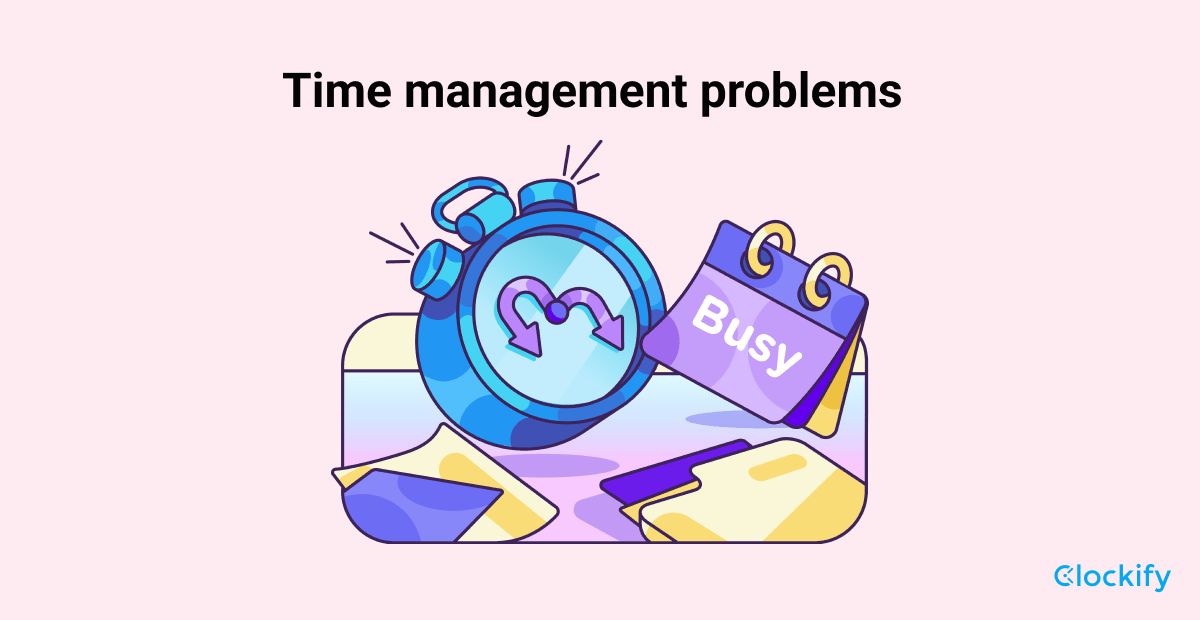 common-time-management-problems-and-solutions-clockify