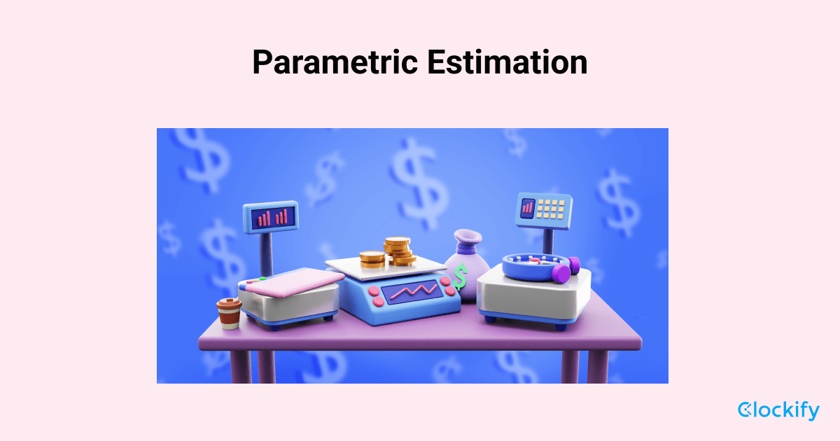 Parametric Estimation In Project Management - Clockify