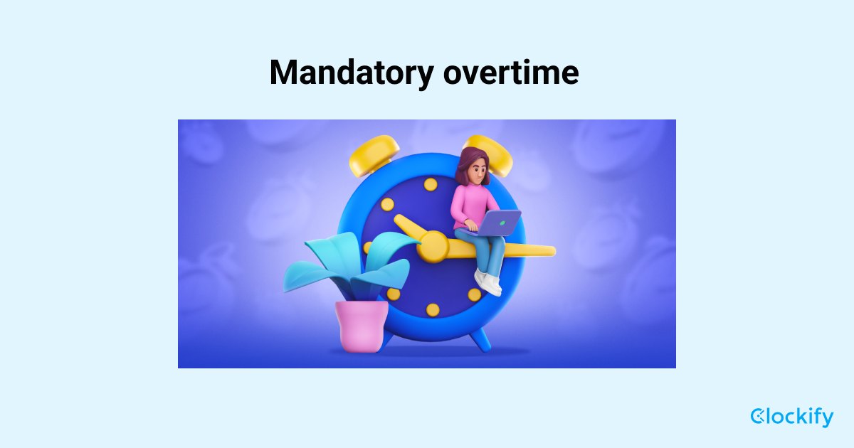 Mandatory Overtime What You Need to Know Clockify Blog