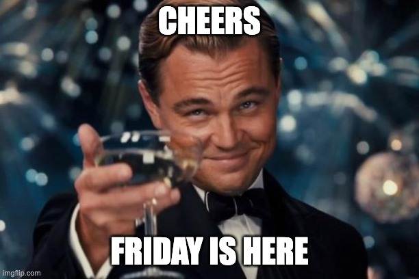 Cheers it's Friday meme