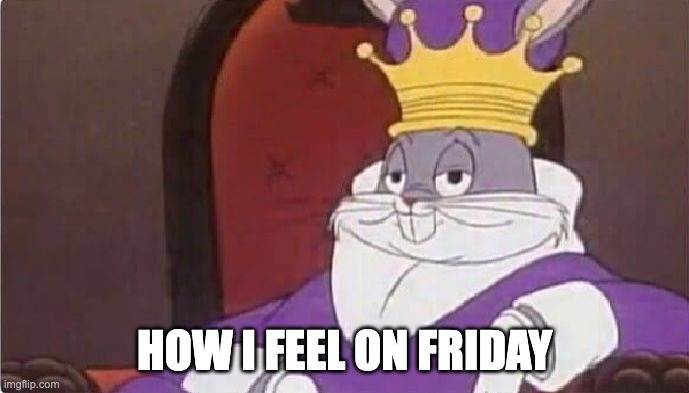 How I feel on Friday meme