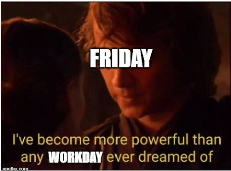 I have become more powerful Friday meme
