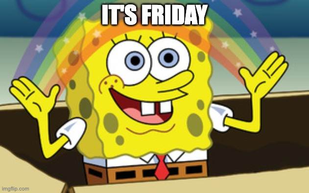 It's Friday spongebob meme