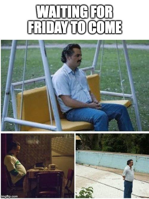 Waiting for Friday meme