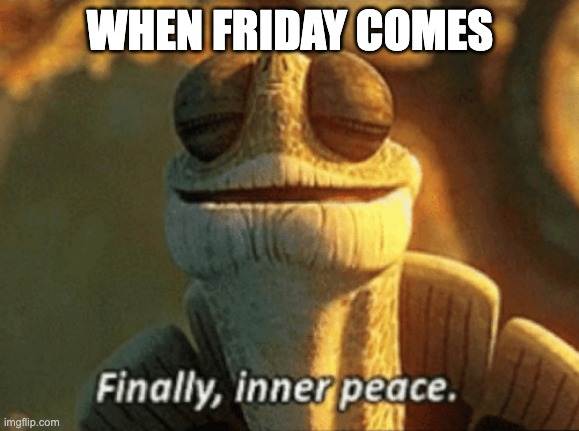 When Friday comes meme