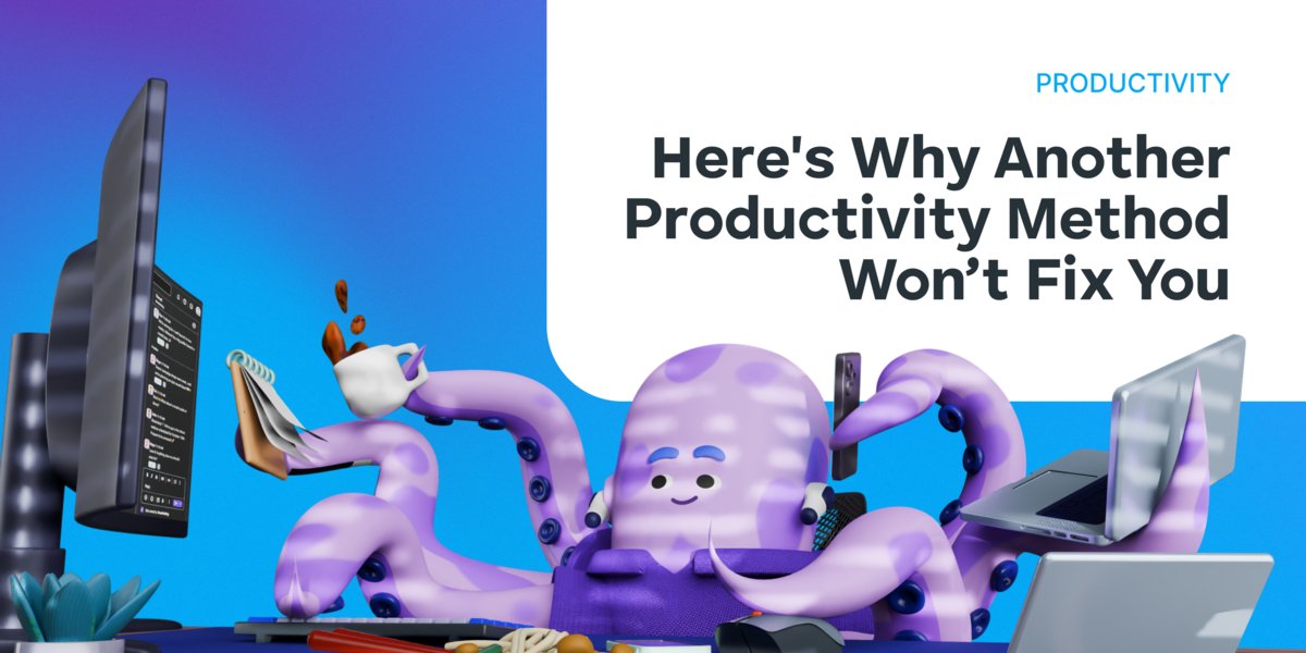 Here's Why Another Productivity Method Won’t Fix You - cover