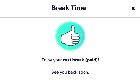 The same principle applies to taking a break — simply click the button and enjoy your rest